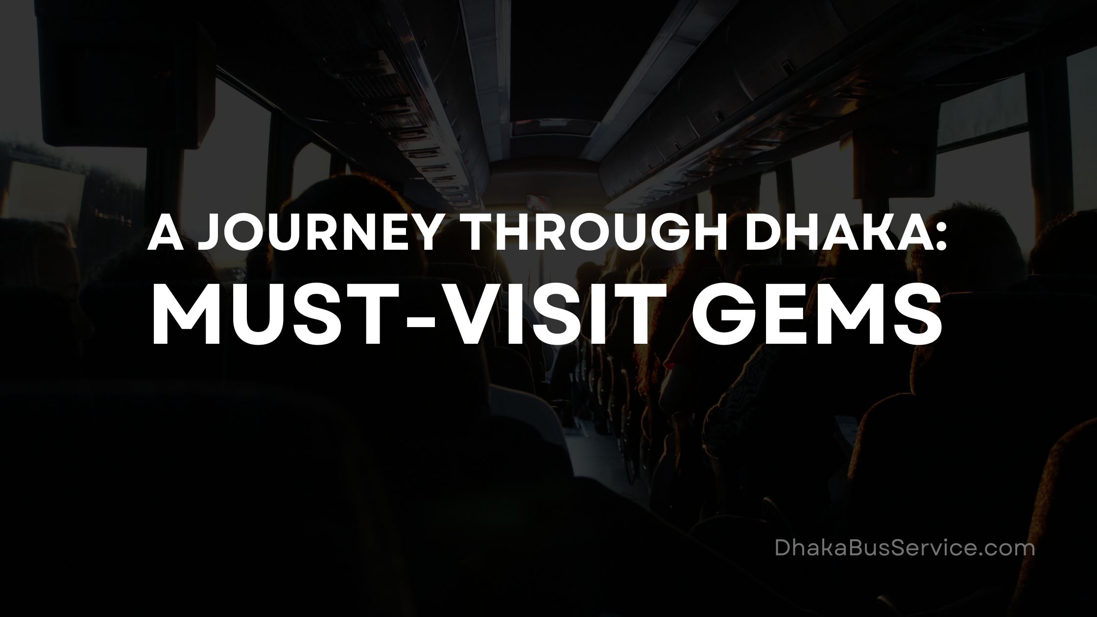 A Journey Through Dhaka: Must-Visit Gems