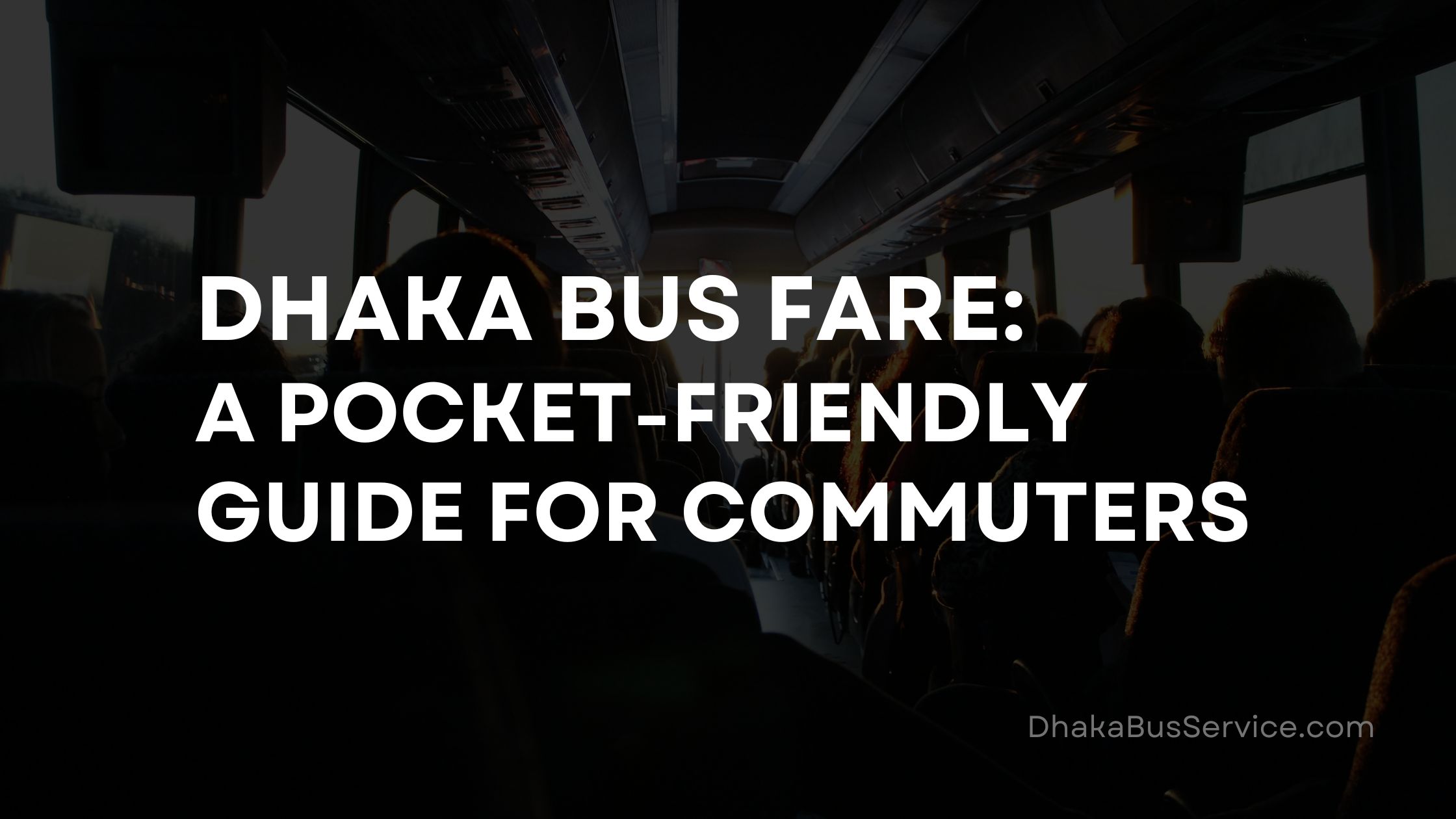 Dhaka Bus Fare: A Pocket-Friendly Guide for Commuters